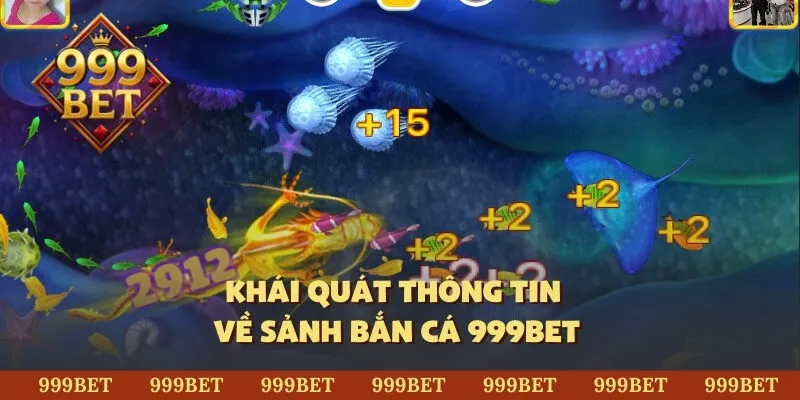 Khái quát thông tin về sảnh bắn cá 999Bet
