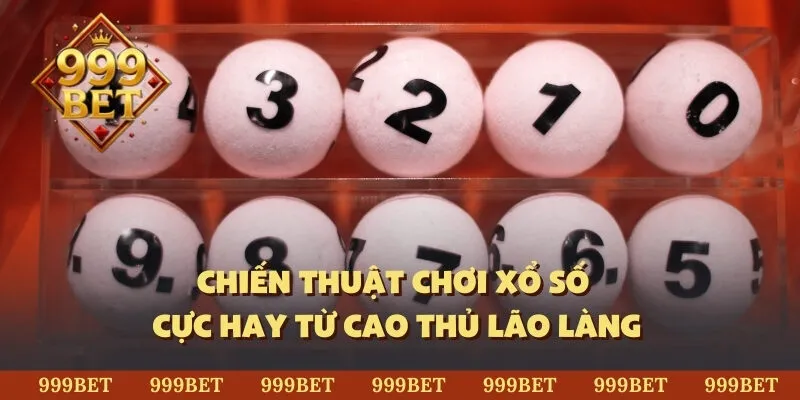 Chiến thuật chơi xổ số cực hay từ cao thủ lão làng