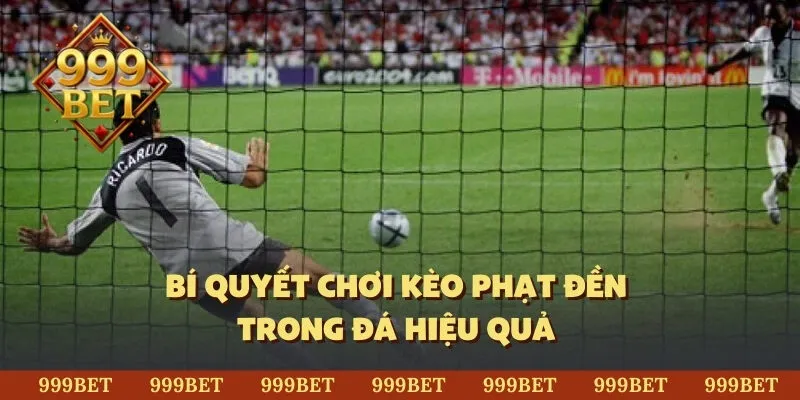 Bí quyết chơi kèo phạt đền trong đá hiệu quả