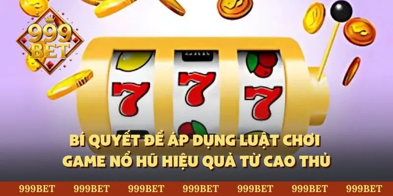 Bí quyết để áp dụng luật chơi game nổ hũ hiệu quả từ cao thủ 