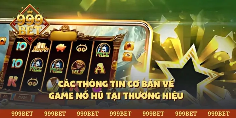 Các thông tin cơ bản về game nổ hũ tại thương hiệu 