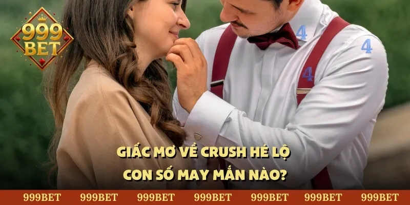 Giấc mơ về crush hé lộ con số may mắn nào?