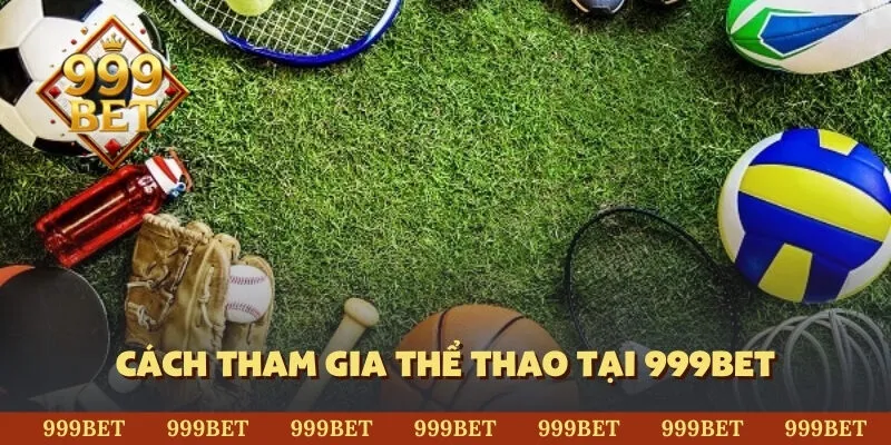 Cách tham gia thể thao tại 999BET
